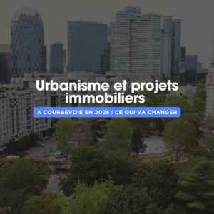 Projets immobiliers Courbevoie et urbanisme 2025