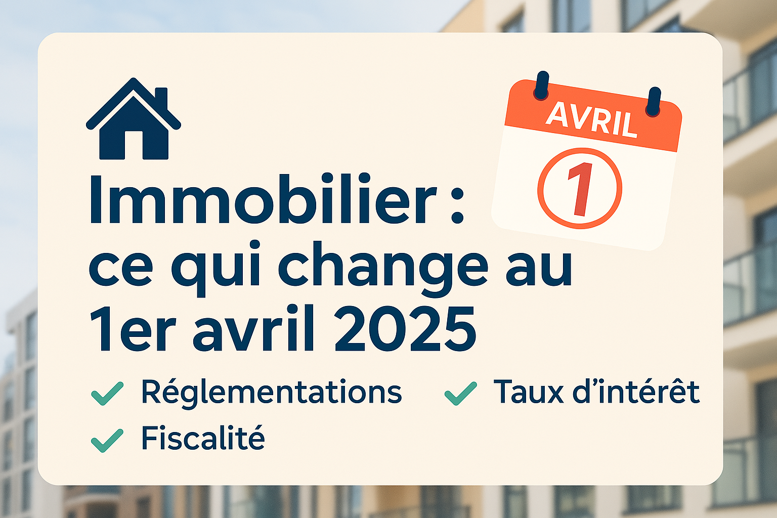 Immobilier 2025 : les changements au 1er avril