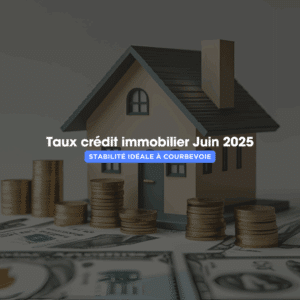 Taux de crédit immobilier Juin 2025