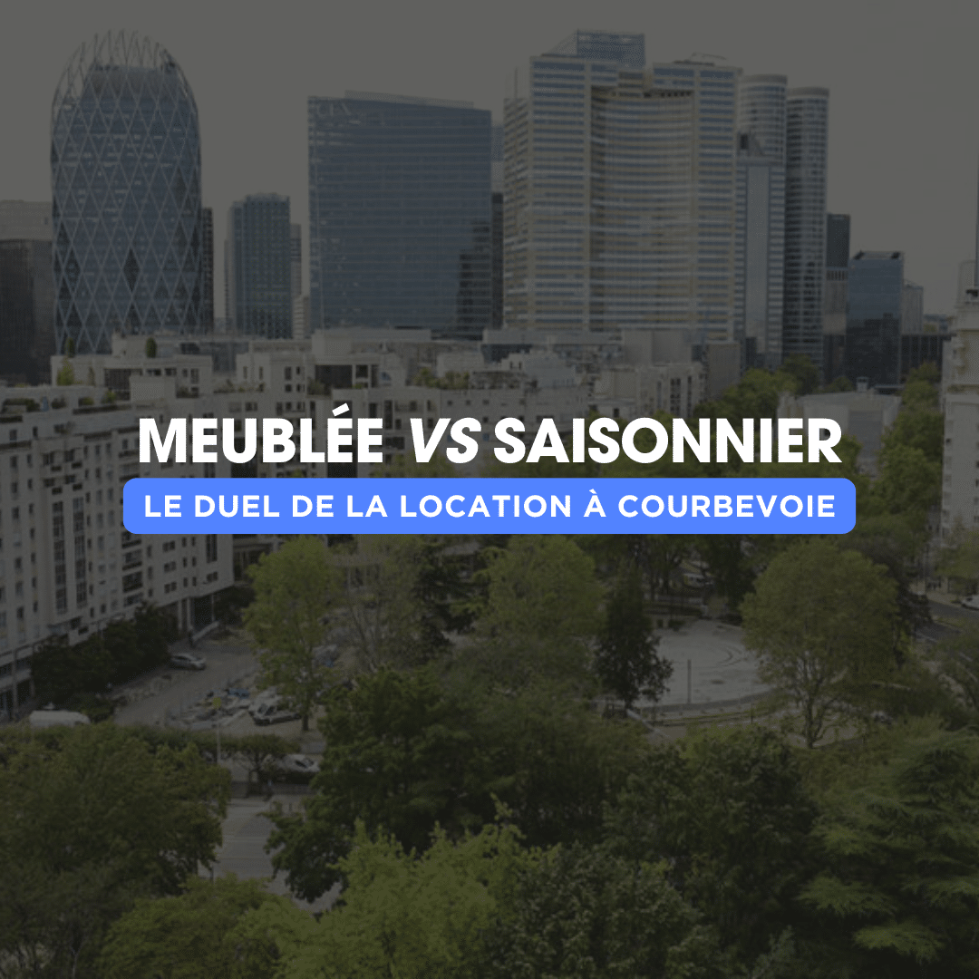 location saisonnière vs location meublé à Courbevoie que choisir ??
