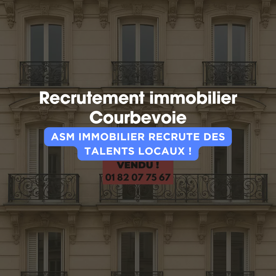 Recrutement immobilier à Courbevoie avec l'agence N°1 de l'estimation immobilière ASM immobilier Courbevoie