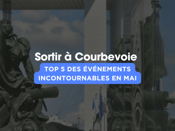 Le guide pour sortir à Courbevoie en MAI 2026 dévoilé par ASM immobilier
