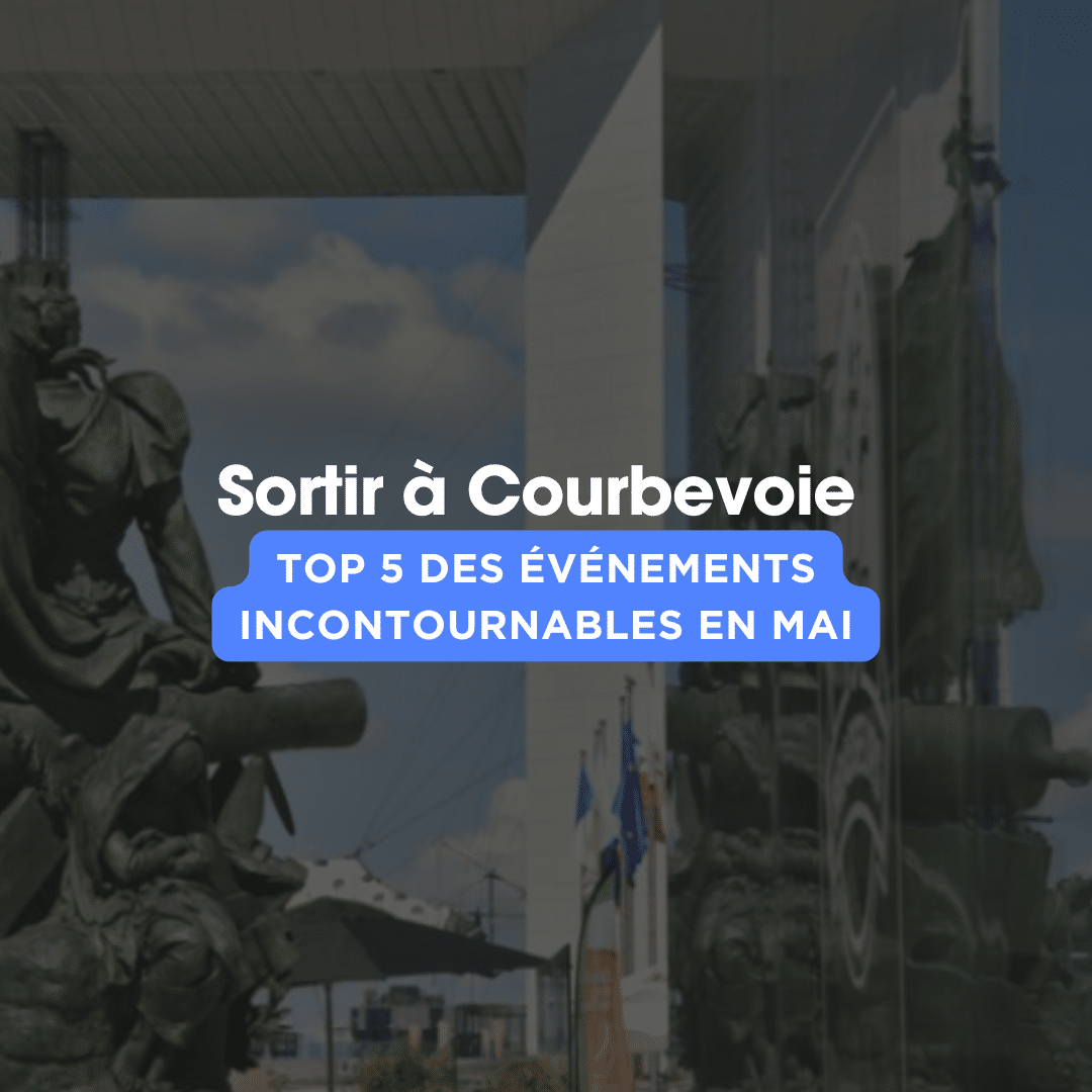 Le guide pour sortir à Courbevoie en MAI 2026 dévoilé par ASM immobilier